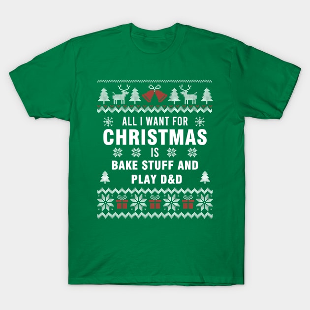 All i want for christmas is bake stuff and play D&D T-Shirt by OniSide